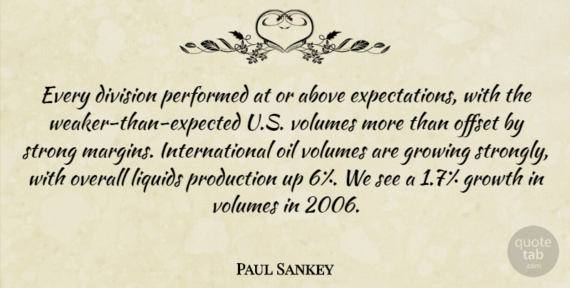 Paul Sankey Quote About Above, Division, Growing, Growth, Offset: Every Division Performed At Or...