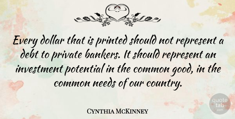 Cynthia McKinney Quote About Country, Dollars, Needs: Every Dollar That Is Printed...
