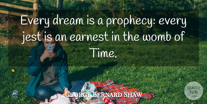 George Bernard Shaw Quote About Funny, Dream, Womb: Every Dream Is A Prophecy...
