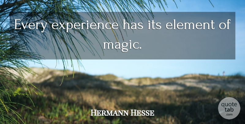 Hermann Hesse Quote About Magic, Elements: Every Experience Has Its Element...