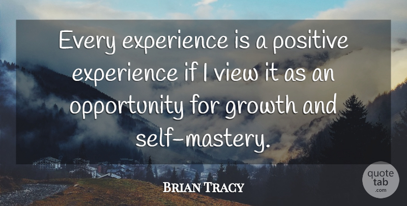 Brian Tracy Quote About Gratitude, Opportunity, Views: Every Experience Is A Positive...