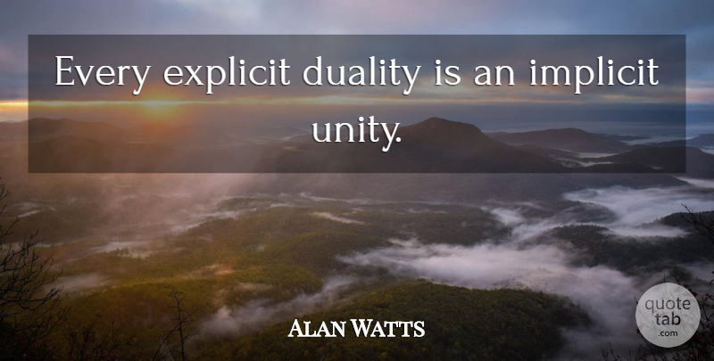 Alan Watts Quote About Unity, Chaos, Duality: Every Explicit Duality Is An...