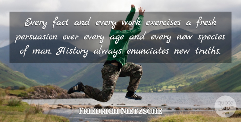 Friedrich Nietzsche Quote About Exercise, Men, History: Every Fact And Every Work...