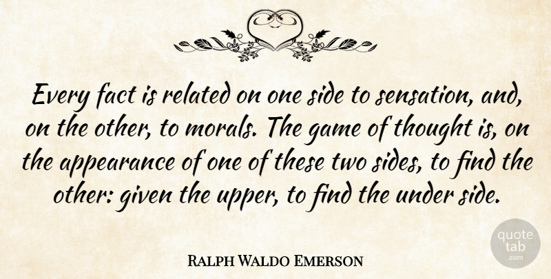Ralph Waldo Emerson Quote About Games, Two Sides, Facts: Every Fact Is Related On...