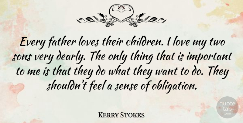 Kerry Stokes Quote About Love, Loves, Sons: Every Father Loves Their Children...