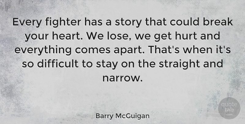 Barry McGuigan Quote About Hurt, Heart, Stories: Every Fighter Has A Story...