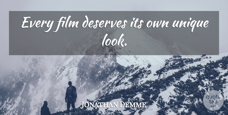 Jonathan Demme Quote About Unique, Looks, Film: Every Film Deserves Its Own...