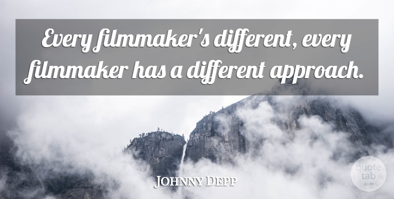 Johnny Depp Quote About Different, Filmmaker, Approach: Every Filmmakers Different Every Filmmaker...