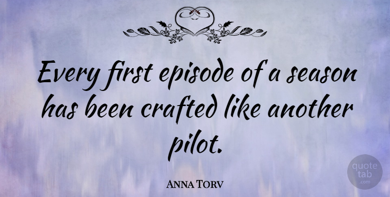 Anna Torv Quote About Pilots, Firsts, Episodes: Every First Episode Of A...