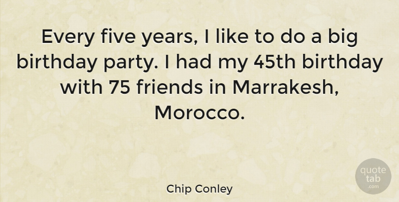 Chip Conley Quote About Party, Years, Morocco: Every Five Years I Like...