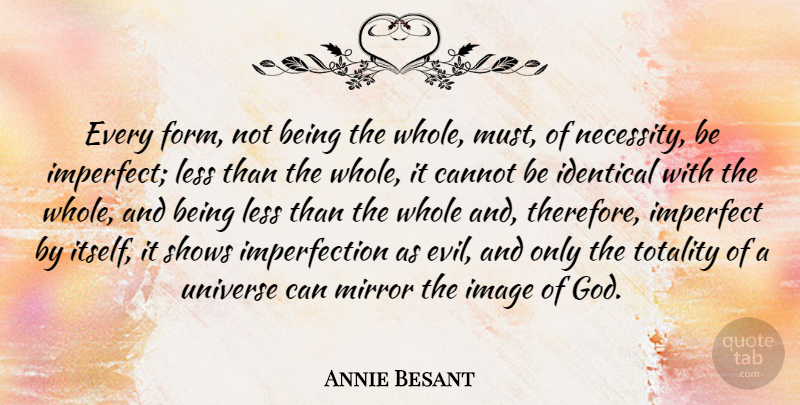 Annie Besant Quote About Mirrors, Evil, Imperfection: Every Form Not Being The...