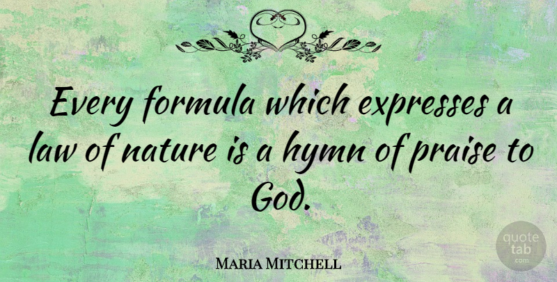 Maria Mitchell Quote About Nature, Science, Law: Every Formula Which Expresses A...