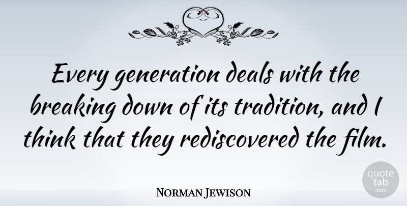 Norman Jewison Quote About Thinking, Silence, Generations: Every Generation Deals With The...