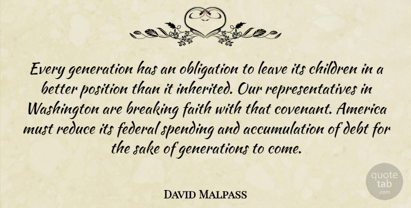 David Malpass Quote About America, Breaking, Children, Faith, Federal: Every Generation Has An Obligation...