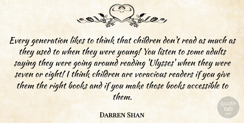Darren Shan Quote About Accessible, Books, Children, Likes, Readers: Every Generation Likes To Think...