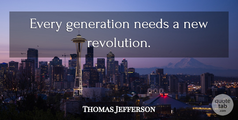Thomas Jefferson Quote About Change, Revolution, Needs: Every Generation Needs A New...