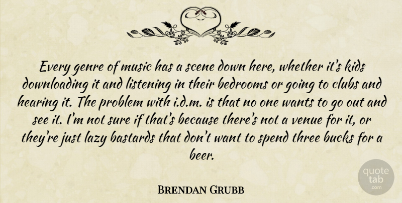 Brendan Grubb Quote About Bastards, Bedrooms, Bucks, Clubs, Genre: Every Genre Of Music Has...