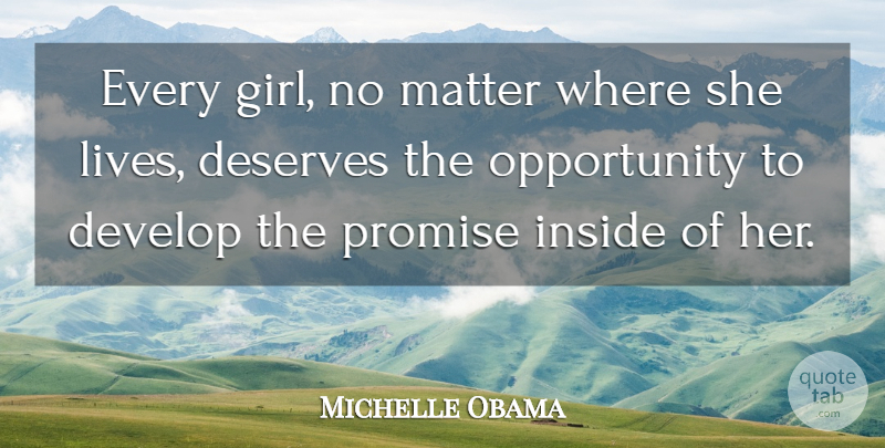 Michelle Obama Quote About Girl, Opportunity, Promise: Every Girl No Matter Where...