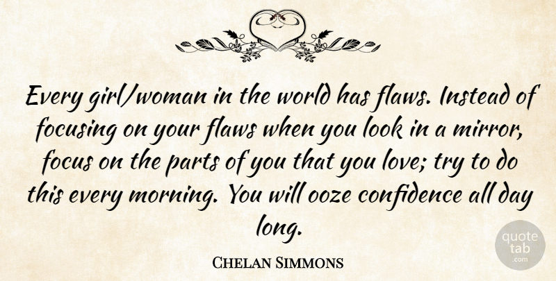 Chelan Simmons Quote About Flaws, Focusing, Instead, Love, Morning: Every Girl Woman In The...