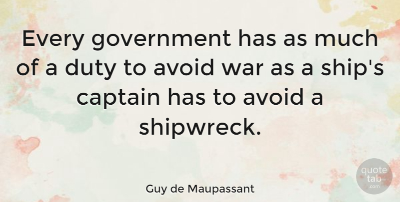 Guy de Maupassant Quote About Peace, War, Government: Every Government Has As Much...