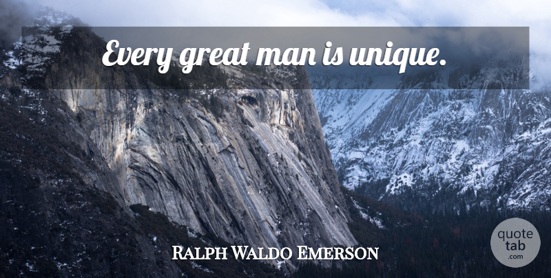 Ralph Waldo Emerson Quote About Men, Unique, Greatness: Every Great Man Is Unique...