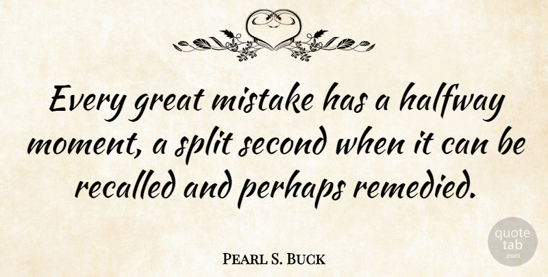 Pearl S. Buck Quote About Mistake, Failure, Positive Thinking: Every Great Mistake Has A...
