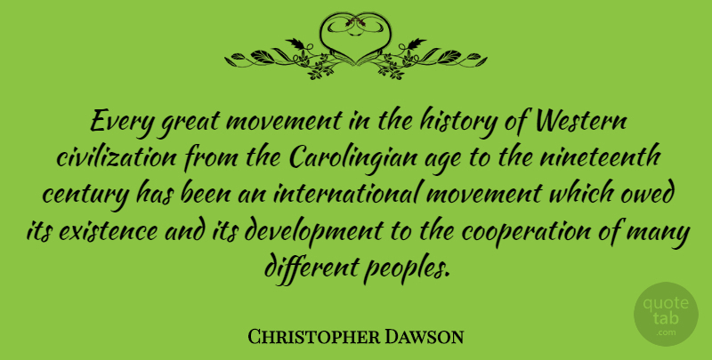 Christopher Dawson Quote About Civilization, Age, Different: Every Great Movement In The...