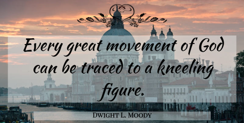 Dwight L. Moody Quote About Inspiring, God, Prayer: Every Great Movement Of God...