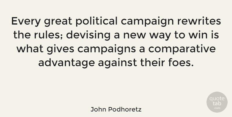 John Podhoretz Quote About Winning, Giving, Political: Every Great Political Campaign Rewrites...