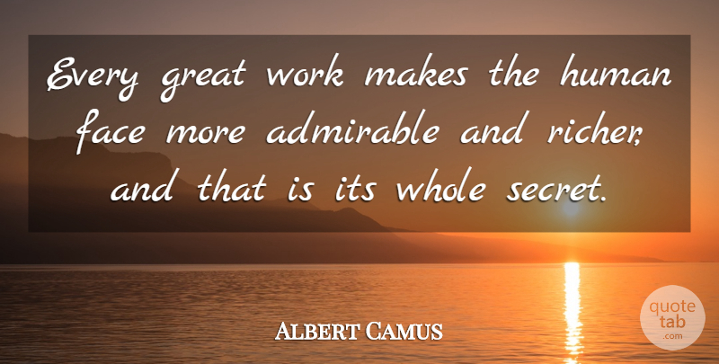 Albert Camus Quote About Secret, Faces, Great Work: Every Great Work Makes The...