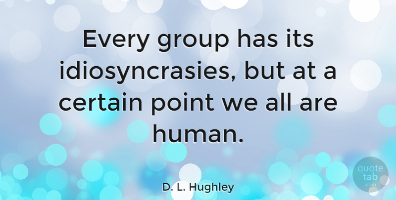 D. L. Hughley Quote About Groups, Certain, Humans: Every Group Has Its Idiosyncrasies...