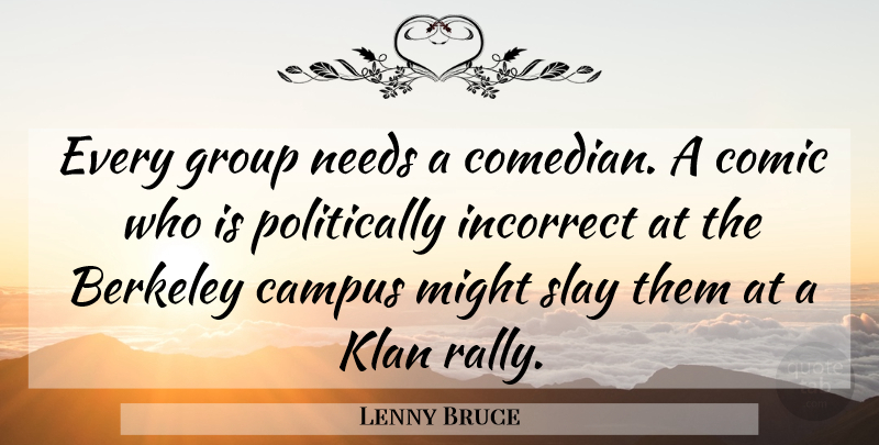 Lenny Bruce Quote About Comedian, Needs, Might: Every Group Needs A Comedian...
