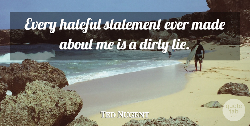 Ted Nugent Quote About Statement: Every Hateful Statement Ever Made...