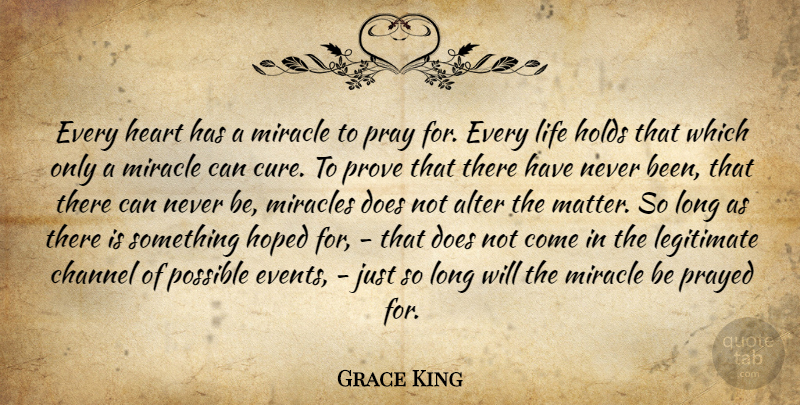 Grace King Quote About Hope, Heart, Long: Every Heart Has A Miracle...