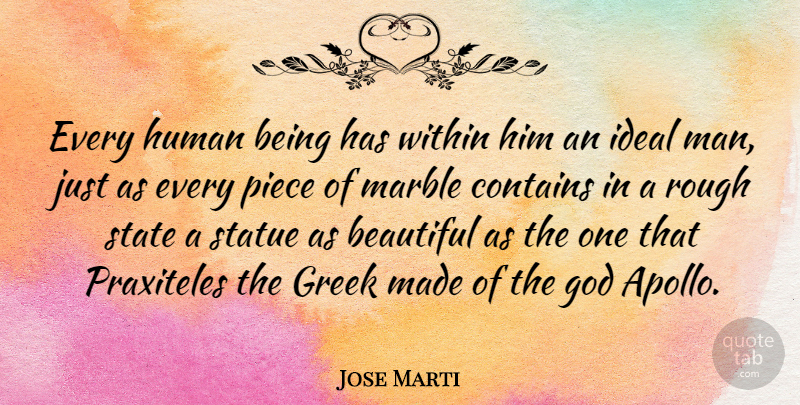 Jose Marti Quote About Beautiful, Men, Greek: Every Human Being Has Within...