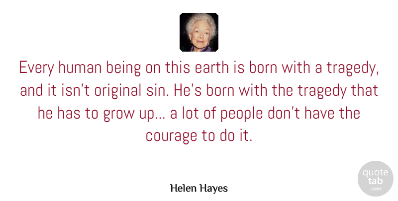 Helen Hayes Quote About Birthday, Courage, Growing Up: Every Human Being On This...