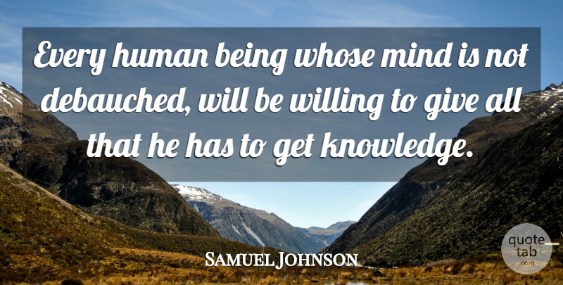 Samuel Johnson Quote About Knowledge, Giving, Mind: Every Human Being Whose Mind...