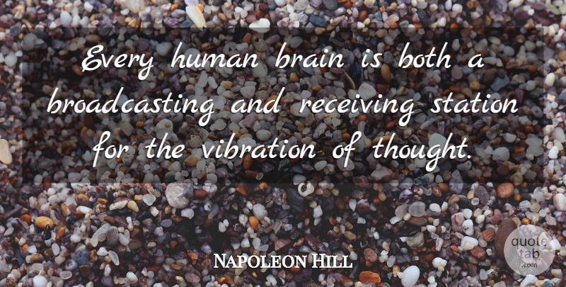 Napoleon Hill Quote About Brain, Vibrations, Receiving: Every Human Brain Is Both...