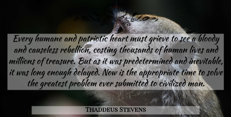 Thaddeus Stevens Quote About Heart, Patriotic, Men: Every Humane And Patriotic Heart...