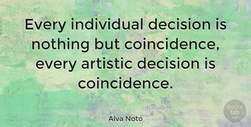Alva Noto Quote About Artistic: Every Individual Decision Is Nothing...