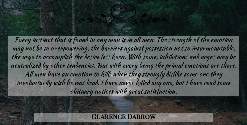 Clarence Darrow Quote About Men, Wish, Desire: Every Instinct That Is Found...