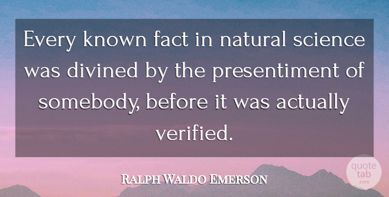 Ralph Waldo Emerson Quote About Native American, Facts, Natural: Every Known Fact In Natural...