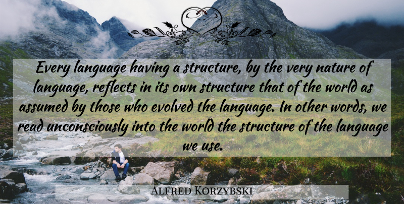 Alfred Korzybski Quote About World, Use, Language: Every Language Having A Structure...