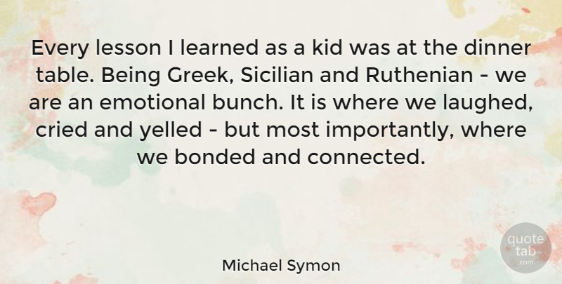 Michael Symon Quote About Kids, Emotional, Greek: Every Lesson I Learned As...