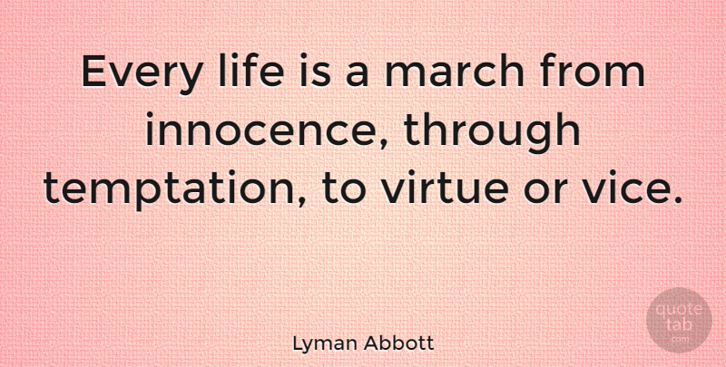 Lyman Abbott Quote About Temptation, Vices, Innocence: Every Life Is A March...