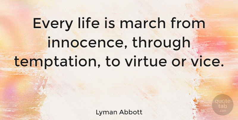 Lyman Abbott Quote About American Author, Life, Virtue: Every Life Is March From...