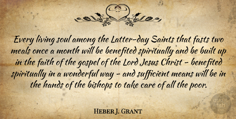 Heber J. Grant Quote About Among, Bishops, Built, Care, Christ: Every Living Soul Among The...