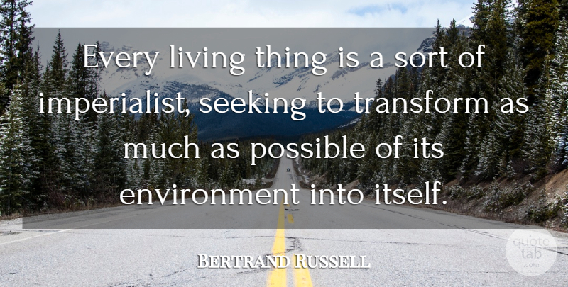 Bertrand Russell Quote About Atheism, Environment, Seeking: Every Living Thing Is A...