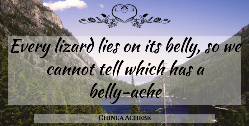 Chinua Achebe Quote About Lying, Thought Provoking, Lizards: Every Lizard Lies On Its...