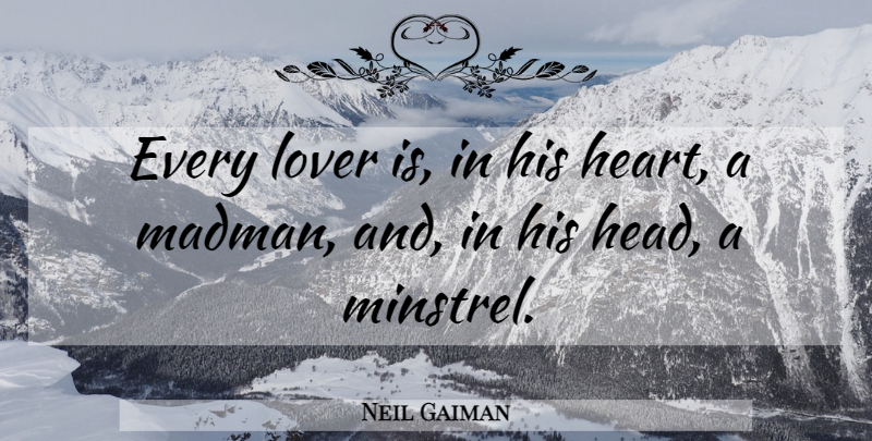 Neil Gaiman Quote About Heart, Most Romantic, Lovers: Every Lover Is In His...